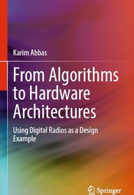 تصویر From Algorithms to Hardware Architectures: Using Digital Radios as a Design Example Karim Abbas, 3031086929, 978-3031086922, 9783031086922, B0B8V3YBXW, 978-3-031-08692-2, 978-3-031-08693-9