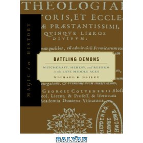 تصویر دانلود کتاب Battling Demons: Witchcraft, Heresy, and Reform in the Late Middle Ages (Magic in History) مبارزه با شیاطین: جادوگری، بدعت، و اصلاحات در اواخر قرون وسطی (جادو در تاریخ)