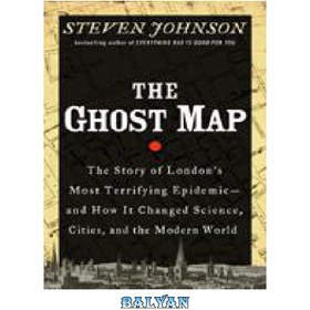 تصویر دانلود کتاب The Ghost Map: The Story of London's Most Terrifying Epidemic--and How It Changed Science, Cities, and the Modern World 