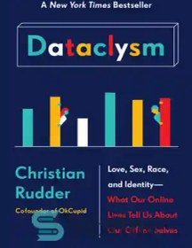 تصویر دانلود کتاب Dataclysm: who we are (when we think no oneÖs looking) - Dataclysm: ما کی هستیم (زمانی که فکر می کنیم هیچ کس به دنبال آن نیست) 