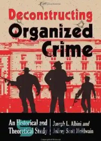 تصویر دانلود کتاب Deconstructing organized crime : an historical and theoretical study - ساختارشکنی جنایت سازمان یافته: یک مطالعه تاریخی و نظری 