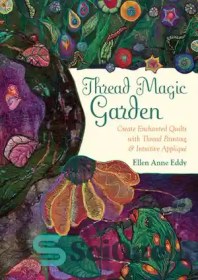 تصویر دانلود کتاب Thread Magic Garden: Create Enchanted Quilts with Thread Painting & Pattern-Free Appliqu∩ - Thread Magic Garden: ساختن لحاف های مسحور شده با استفاده از نقاشی با نخ و اپلیکیشن بدون الگو∩ 