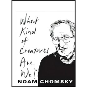 تصویر کتاب What Kind of Creatures Are We اثر Noam Chomsky انتشارات Columbia University Press 
