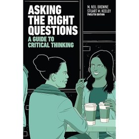 تصویر کتاب اسکینگ رایت کوئزشن گاید تو کریتیکال تینکینگ ویرایش دوازدهم Asking the Right Questions: A Guide to Critical Thinking, 12th E 