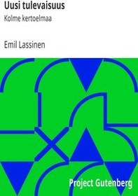 تصویر کتاب Uusi tulevaisuus : Kolme kertoelmaa by Emil Lassinen نسخه کامل 
