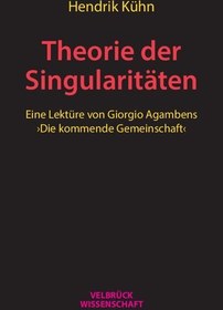 تصویر دانلود کتاب Theorie der Singularitäten: Eine Lektüre von Giorgio Agambens Die kommende Gemeinschaft کتاب آلمانی نظریه تکینگی ها: خوانشی از جامعه آینده اثر جورجیو آگامبن