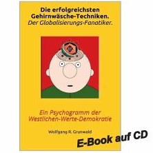 تصویر دانلود کتاب Die erfolgreichsten Gehirnwäsche-Techniken. Der Globalisierungs-Fanatiker.: Ein Psychogramm der Westlichen-Werte-Demokratie. E-Book auf CD. 2016 کتاب آلمانی موفق ترین تکنیک های شستشوی مغزی متعصب جهانی شدن: روانشناسی ارزشهای غربی دموکراسی. کتاب الکترونیکی روی سی دی. 2016