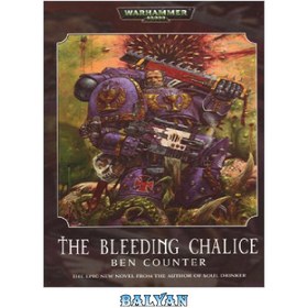 تصویر دانلود کتاب The Bleeding Chalice (Warhammer 40,000) جام خونریزی (وارهمر 40000)