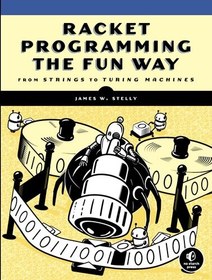 تصویر Racket Programming the Fun Way: From Strings to Turing Machines James. W. Stelly, 9781718500822, 9781718500839, 1718500822