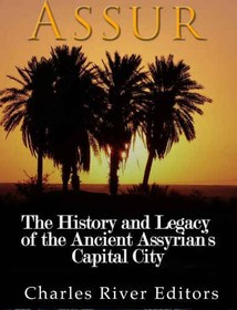 تصویر دانلود کتاب Assur: The History and Legacy of the Ancient Assyrian Empire’s Capital City 2016 کتاب انگلیسی آسور: تاریخ و میراث پایتخت امپراتوری آشور باستان 2016