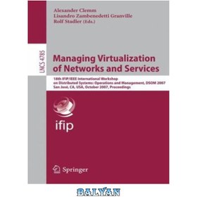 تصویر دانلود کتاب Managing Virtualization of Networks and Services: 18th IFIP/IEEE International Workshop on Distributed Systems: Operations and Management, DSOM 2007, San José, CA, USA, October 29-31, 2007. Proceedings مدیریت مجازی سازی شبکه ها و خدمات: هجدهمین کارگاه بین المللی IFIP/IEEE در مورد سیستم های توزیع شده: عملیات و مدیریت، DSOM 2007، سن خوزه، کالیفرنیا، ایالات متحده، 29-31 اکتبر 2007. مجموعه مقالات