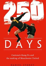 تصویر دانلود کتاب 250 Days: Cantona's Kung Fu and the Making of Man U 2019 کتاب انگلیسی 250 روز: کونگ فو کانتونا و ساختن من یو 2019
