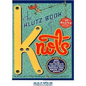 تصویر دانلود کتاب The Klutz book of knots: how to tie the world's 24 most useful hitches, ties, wraps, and knots: a step-by-step manual کتاب گره های کلوتز: چگونه 24 پرکاربردترین گیره، کراوات، بسته بندی و گره جهان را ببندیم: کتابچه راهنمای گام به گام