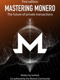 تصویر دانلود کتاب MASTERING MONERO The future of private transactions 1st کتاب انگلیسی MASTERING MONERO آینده معاملات خصوصی 1st