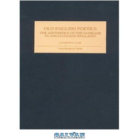 تصویر دانلود کتاب Old English Poetics: The Aesthetics of the Familiar in Anglo-Saxon England شعرهای قدیمی انگلیسی: زیبایی شناسی افراد آشنا در انگلستان آنگلوساکسون