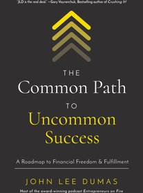 تصویر کتاب The Common Path to Uncommon Success: A Roadmap to Financial Freedom and Fulfillment 