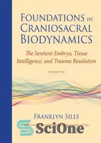 تصویر دانلود کتاب Foundations in Craniosacral Biodynamics, Volume Two: The Sentient Embryo, Tissue Intelligence, and Trauma Resolution - مبانی در بیودینامیک کرانیوساکرال، جلد دوم: جنین حساس، هوش بافتی، و وضوح تروما 