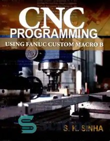 تصویر دانلود کتاب CNC Programming using Fanuc Custom Macro B - برنامه نویسی CNC با استفاده از Fanuc Custom Macro B 