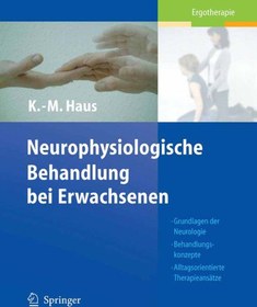 تصویر دانلود کتاب Neurophysiologische Behandlung bei Erwachsenen: Grundlagen der Neurologie, Behandlungskonzepte, Alltagsorientierte Therapieansatze (Ergotherapie) ویرایش 1 کتاب آلمانی درمان نوروفیزیولوژیک در بزرگسالان: مبانی عصب شناسی ، مفاهیم درمانی ، رویکردهای روزمره درمانی (کاردرمانی) ویرایش 1