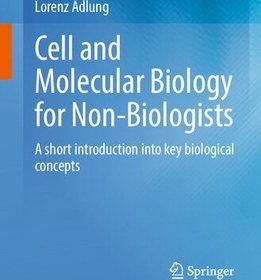 تصویر دانلود کتاب Cell and Molecular Biology for Non-Biologists: A short introduction into key biological concepts 202 کتاب انگلیسی زیست شناسی سلولی و مولکولی برای غیر زیست شناسان: مقدمه ای کوتاه بر مفاهیم کلیدی بیولوژیکی 202