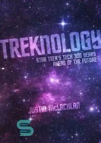 تصویر دانلود کتاب Treknology: Star TrekÖs Tech 300 Years Ahead of the Future – Treknology: Star TrekÖs Tech 300 سال جلوتر از آینده 