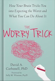 تصویر دانلود کتاب The Worry Trick: How Your Brain Tricks You into Expecting the Worst and What You Can Do About It by David Carbonell 