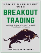 تصویر دانلود کتاب How to Make Money With Breakout Trading: A Simple Stock Market Book for Beginners - The Secret of becoming Intelligent Investor - Price Action Trading through subconscious mind and the Power of Now by Indrazith Shantharaj 