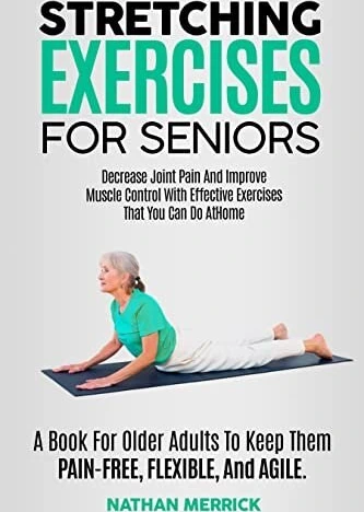 Stretching Exercises For Seniors: A Book For Older Adults To Keep