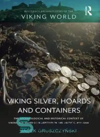 تصویر دانلود کتاب Viking Silver, Hoards and Containers: The Archaeological and Historical Context of Viking-Age Silver Coin Deposits in the Baltic C. 800-1050 - نقره وایکینگ ها، انبارها و ظروف: زمینه باستان شناسی و تاریخی ذخایر سکه های نقره عصر وایکینگ در بالتیک C. 800-1050 