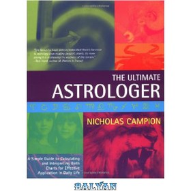 تصویر دانلود کتاب The Ultimate Astrologer: A Simple Guide to Calculating and Interpreting Birth Charts for Effective Application in Daily Life اخترشناس نهایی: راهنمای ساده برای محاسبه و تفسیر نمودار تولد برای کاربرد مؤثر در زندگی روزمره