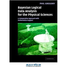 تصویر دانلود کتاب Bayesian Logical Data Analysis For The Physical Sciences - A Comparative Approach With Mathematica تجزیه و تحلیل داده های منطقی بیزی برای علوم فیزیک - رویکرد مقایسه ای با ریاضیات