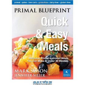 تصویر دانلود کتاب Primal Blueprint Quick and Easy Meals: Delicious, Primal-Approved Meals You Can Make in Under 30 Minutes غذاهای سریع و آسان اولیه طرح اولیه: غذاهای خوشمزه و مورد تایید اولیه که می توانید در کمتر از 30 دقیقه درست کنید