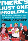 تصویر دانلود کتاب There's Just One Problem...: True Tales from the Former, One-Time, 7th Most Powerful Person in WWE by Brian Gewirtz 