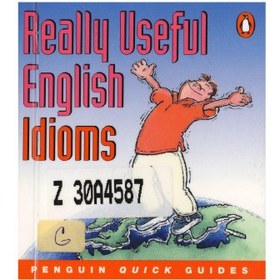 تصویر دانلود کتاب Penguin Quick Guides: Really Useful English Idioms (Penguin English) 2001 کتاب انگلیسی راهنمای سریع پنگوئن: اصطلاحات انگلیسی واقعا مفید () 2001