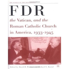 تصویر دانلود کتاب FDR, the Vatican, and the Roman Catholic Church in America, 1933-1945 FDR، واتیکان، و کلیسای کاتولیک رومی در آمریکا، 1933-1945