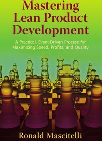 تصویر دانلود کتاب Mastering Lean Product Development: A Practical, Event-Driven Process for Maximizing Speed, Profits, and Quality First کتاب انگلیسی تسلط بر توسعه محصول ناب: یک فرایند عملی ، رویدادی برای افزایش سرعت ، سود و کیفیت First