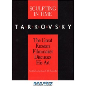 تصویر دانلود کتاب Sculpting in Time: Tarkovsky The Great Russian Filmaker Discusses His Art مجسمه سازی در زمان: تارکوفسکی فیلمساز بزرگ روسی درباره هنر خود بحث می کند