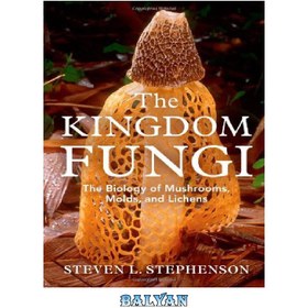 تصویر دانلود کتاب The Kingdom Fungi: The Biology of Mushrooms, Molds, and Lichens قارچ های پادشاهی: زیست شناسی قارچ ها، کپک ها و گلسنگ ها