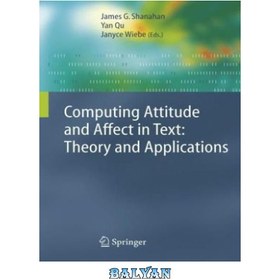 تصویر دانلود کتاب Computing Attitude and Affect in Text: Theory and Applications (The Information Retrieval Series) نگرش و تأثیر محاسباتی در متن: نظریه و کاربردها (سری بازیابی اطلاعات)