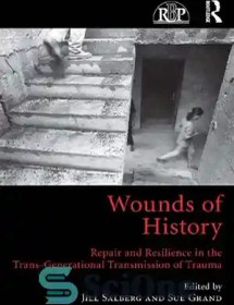 تصویر دانلود کتاب Wounds of History: Repair and Resilience in the Trans- Generational Transmission of Trauma - زخم های تاریخ: ترمیم و تاب آوری در انتقال تروما از نسلی 