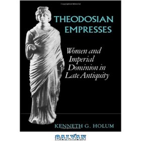 تصویر دانلود کتاب Theodosian Empresses: Women and Imperial Dominion in Late Antiquity امپراتورهای تئودوسی: زنان و سلطه امپراتوری در اواخر باستان