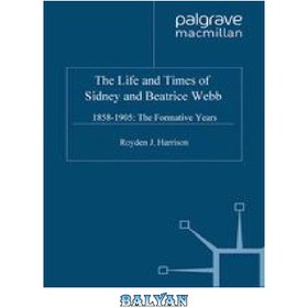 تصویر دانلود کتاب The Life and Times of Sidney and Beatrice Webb: 1858–1905: The Formative Years زندگی و زمان سیدنی و بئاتریس وب: 1858–1905: سالهای شکل گیری