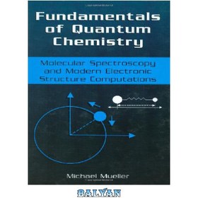 تصویر دانلود کتاب Fundamentals of Quantum Chemistry: Molecular Spectroscopy and Modern Electronic Structure Computations مبانی شیمی کوانتومی: طیف سنجی مولکولی و محاسبات ساختار الکترونیکی مدرن