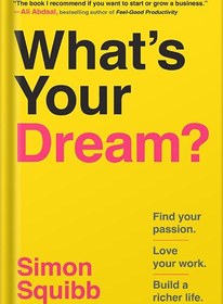 تصویر دانلود کتاب What's Your Dream?: Find Your Passion. Love Your Work. Build a Richer Life. by Simon Squibb 