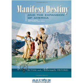 تصویر دانلود کتاب Turning Points - Actual and Alternate Histories: Manifest Destiny and the Expansion of America نقاط عطف - تاریخ واقعی و جایگزین: سرنوشت آشکار و گسترش آمریکا