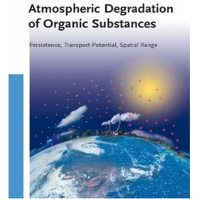 تصویر دانلود کتاب Atmospheric Degradation of Organic Substances: Data for Persistence and Long-range Transport Potential تخریب اتمسفر مواد آلی: داده ها برای پایداری و پتانسیل حمل و نقل دوربرد