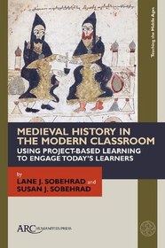 تصویر دانلود کتاب Medieval History in the Modern Classroom: Using Project-Based Learning to Engage Today’s Learners (Teaching the Middle Ages) New کتاب انگلیسی تاریخ قرون وسطی در کلاس درس مدرن: استفاده از یادگیری پروژه محور برای درگیر کردن یادگیرندگان امروزی (آموزش قرون وسطی) New