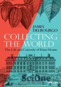 تصویر دانلود کتاب Collecting the World: The Life and Curiosity of Hans Sloane - جمع آوری جهان: زندگی و کنجکاوی هانس اسلون 