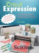 CRICUT: 3 Books in 1: Cricut for Beginners, Design Space & Project Ideas.  Includes 25 Tips and Tricks and All You Need to Know for Make Money with