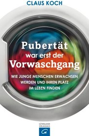 تصویر دانلود کتاب Pubertät war erst der Vorwaschgang Wie junge Menschen erwachsen werden und ihren Platz im Leben finden 2016 کتاب آلمانی بلوغ فقط یک پیش شستشو بود که چگونه جوانان بزرگ می شوند و جایگاه خود را در زندگی پیدا می کنند 2016